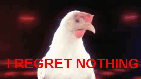 Chicken Regret Nothing