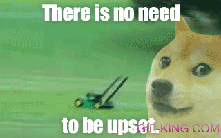 There is no need to be upset