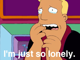 I'm just so lonely