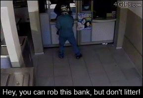Hey, you can rob this bank, but don't litter!